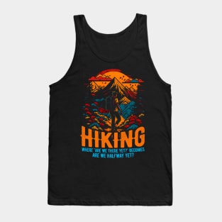 Hiking: Where "Are we there yet?" becomes "Are we halfway yet?" Funny Tank Top